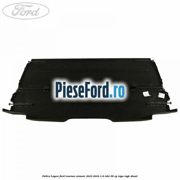 Polita hayon Ford Tourneo Connect 2013-2018 1.6 TDCi 95 cp Polita hayon Ford Tourneo Connect 2013-2018 1.6 TDCi 95 cp TZGA, TZGB diesel