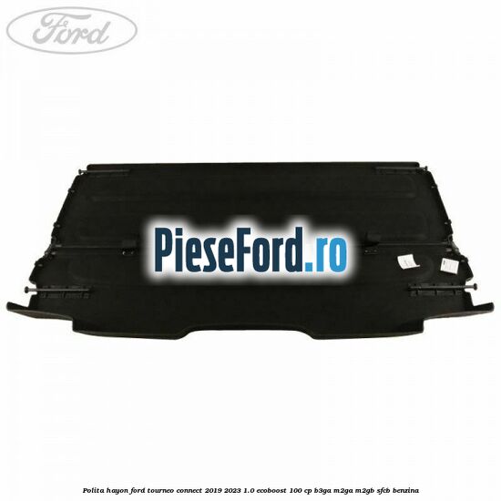 Polita hayon Ford Tourneo Connect 2019-2023 1.0 EcoBoost 100 cp Polita hayon Ford Tourneo Connect 2019-2023 1.0 EcoBoost 100 cp B3GA, M2GA, M2GB, SFCB benzina