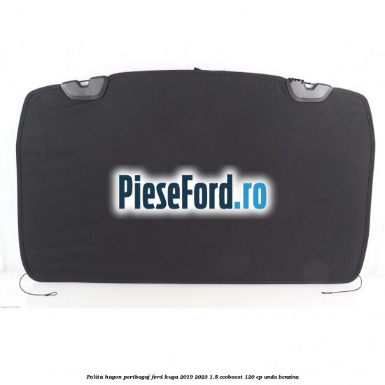 Polita hayon portbagaj Ford Kuga 2019-2023 1.5 EcoBoost 120 cp UNDA benzina