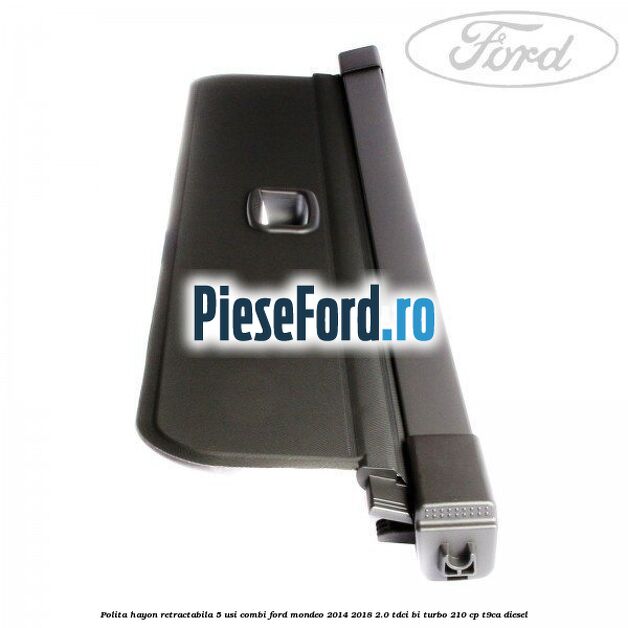Polita hayon retractabila 5 usi combi Ford Mondeo 2014-2018 2.0 TDCi Bi-Turbo 210 cp T9CA diesel