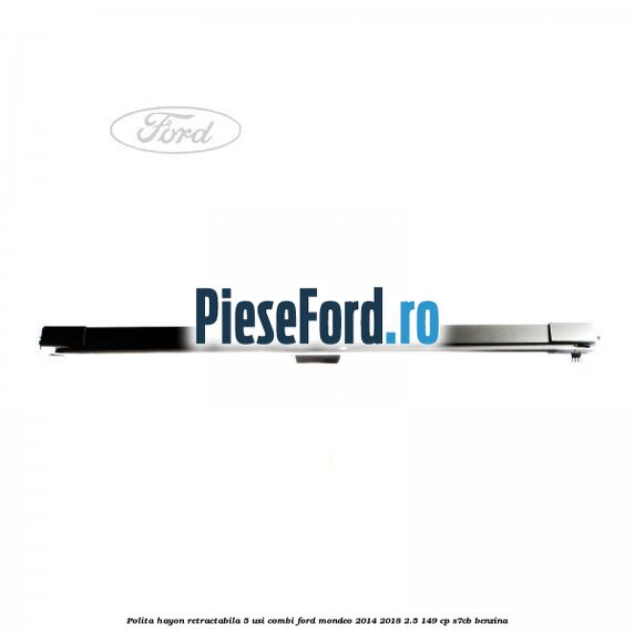 Polita hayon retractabila 5 usi combi Ford Mondeo 2014-2018 2.5 149 cp S7CB benzina