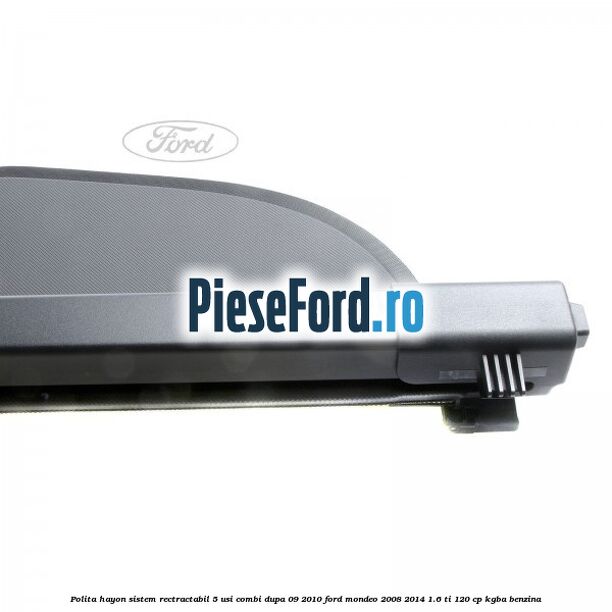 Polita hayon sistem rectractabil, 5 usi combi dupa 09/2010 Ford Mondeo 2008-2014 1.6 Ti 120 cp KGBA benzina