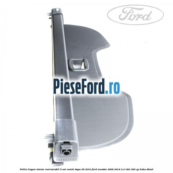 Polita hayon sistem rectractabil, 5 usi combi dupa 09/2010 Ford Mondeo 2008-2014 2.2 TDCi 200 cp KNBA diesel