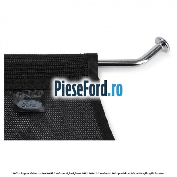 Polita hayon sistem rectractabil, 5 usi combi Ford Focus 2011-2014 1.0 EcoBoost 100 cp M2DA, M2DB, M2DC, SFDA, SFDB benzina