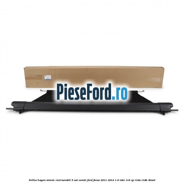 Polita hayon sistem rectractabil, 5 usi combi Ford Focus 2011-2014 1.6 TDCi 115 cp T1DA, T1DB diesel