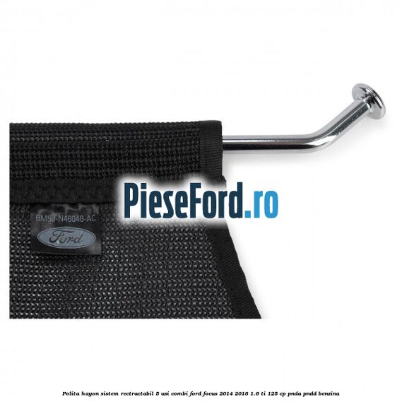 Polita hayon sistem rectractabil, 5 usi combi Ford Focus 2014-2018 1.6 Ti 125 cp PNDA, PNDD benzina