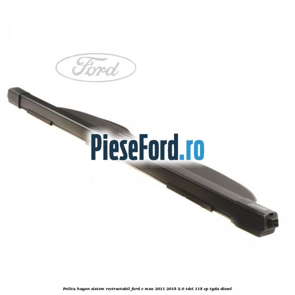 Polita hayon sistem rectractabil Ford C-Max 2011-2015 2.0 TDCi 115 cp TYDA diesel