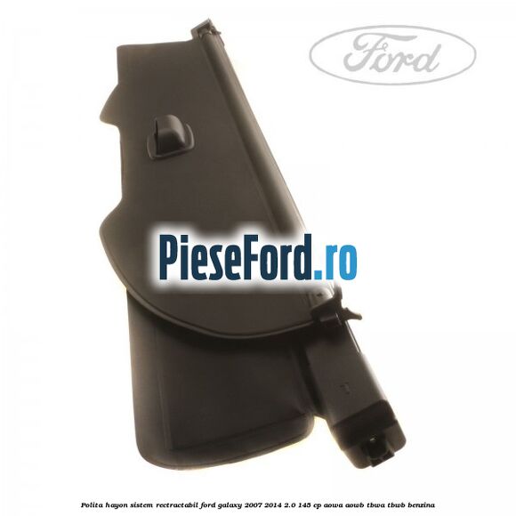 Polita hayon sistem rectractabil Ford Galaxy 2007-2014 2.0 145 cp AOWA, AOWB, TBWA, TBWB benzina