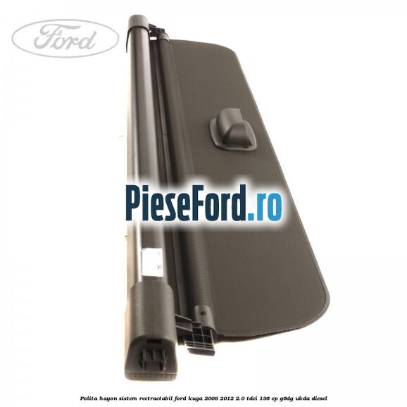 Polita hayon sistem rectractabil Ford Kuga 2008-2012 2.0 TDCi 136 cp G6DG, UKDA diesel