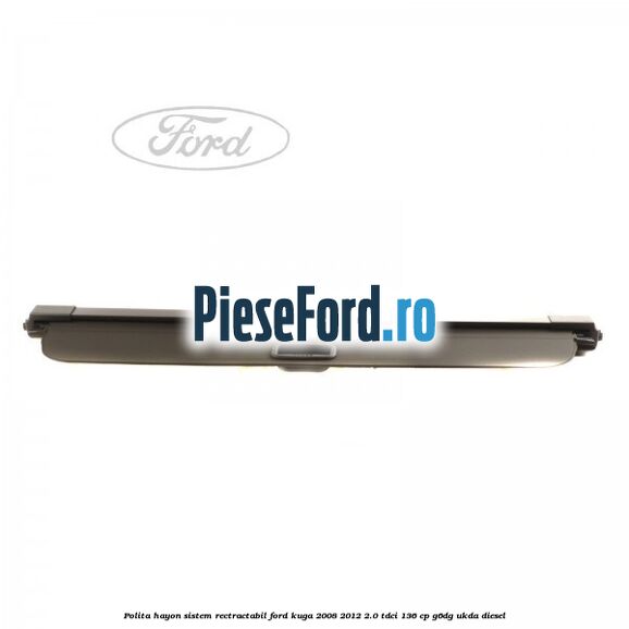 Polita hayon sistem rectractabil Ford Kuga 2008-2012 2.0 TDCi 136 cp G6DG, UKDA diesel