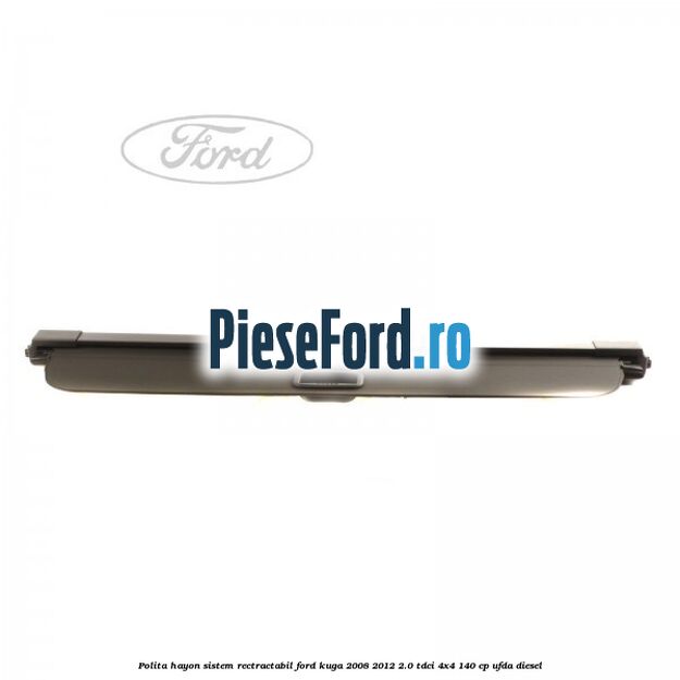 Polita hayon sistem rectractabil Ford Kuga 2008-2012 2.0 TDCI 4x4 140 cp UFDA diesel