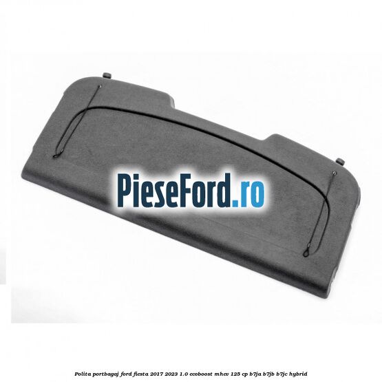 Polita portbagaj Ford Fiesta 2017-2023 1.0 EcoBoost mHEV 125 cp B7JA, B7JB, B7JC Hybrid