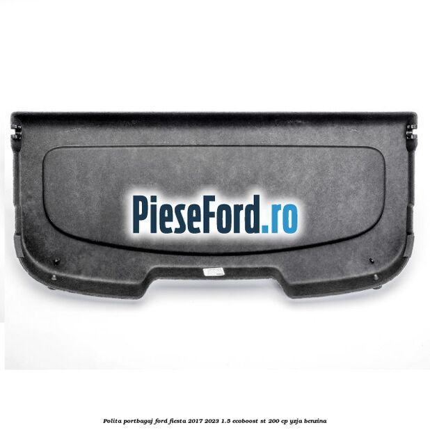 Polita portbagaj Ford Fiesta 2017-2023 1.5 EcoBoost ST 200 cp YZJA benzina