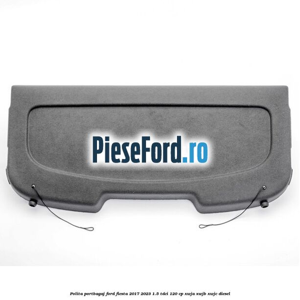 Polita portbagaj Ford Fiesta 2017-2023 1.5 TDCi 120 cp XWJA, XWJB, XWJC diesel