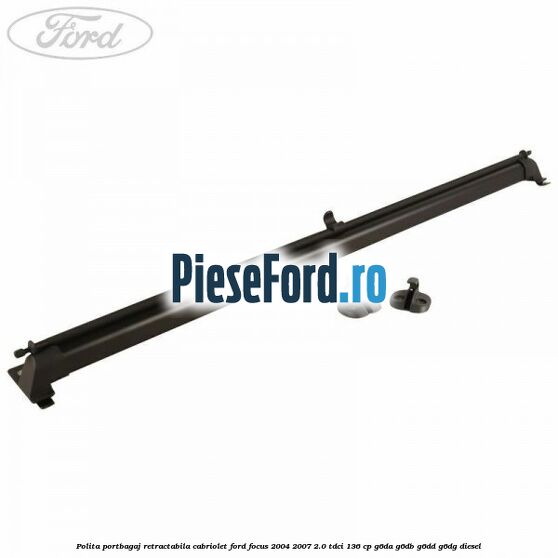Polita portbagaj retractabila cabriolet Ford Focus 2004-2007 2.0 TDCi 136 cp G6DA, G6DB, G6DD, G6DG diesel