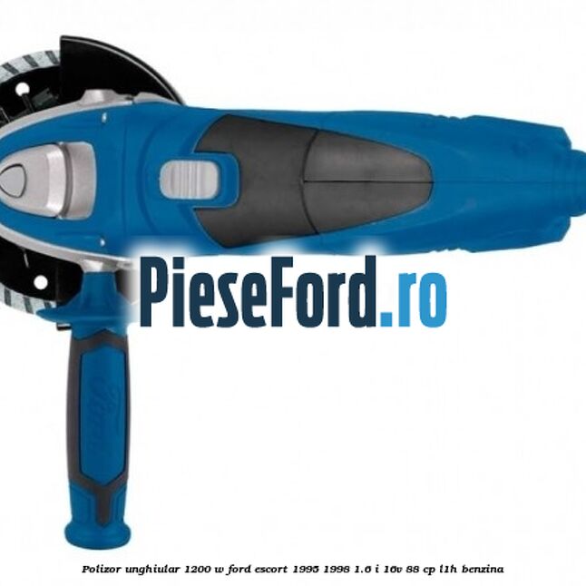 Polizor unghiular 1200 W Ford Escort 1995-1998 1.6 i 16V 88 cp L1H benzina