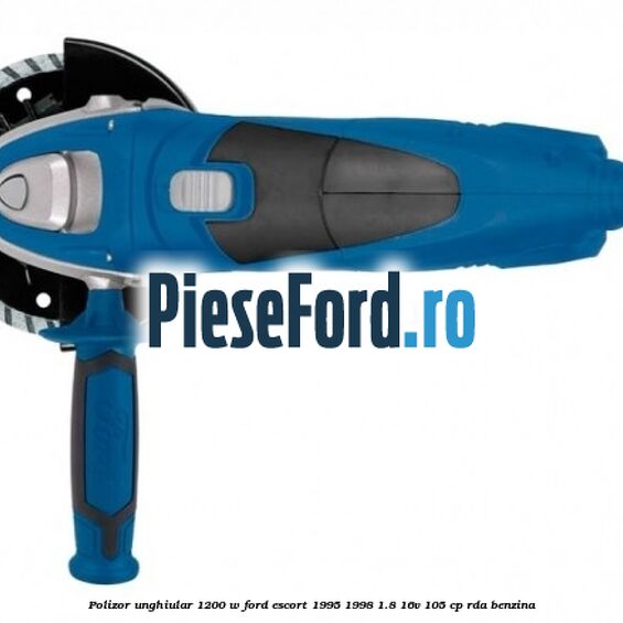 Polizor unghiular 1200 W Ford Escort 1995-1998 1.8 16V 105 cp RDA benzina
