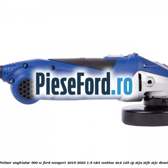 Polizor unghiular 900 W Ford EcoSport 2019-2023 1.5 TDCi EcoBlue 4x4 125 cp ZTJA, ZTJB, ZTJC diesel