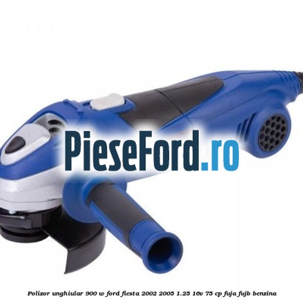 Polizor unghiular 900 W Ford Fiesta 2002-2005 1.25 16V 75 cp FUJA, FUJB benzina