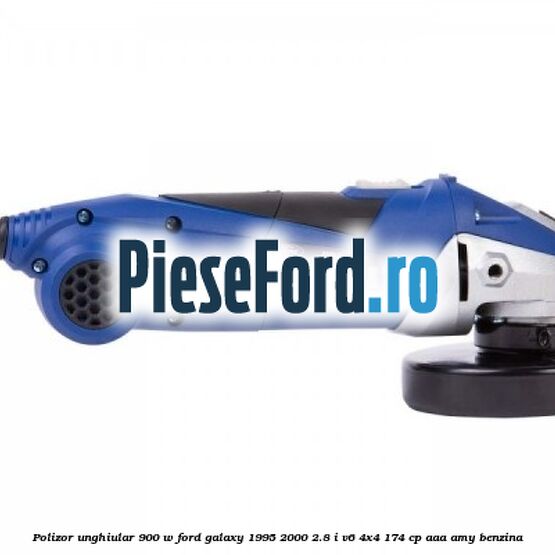Polizor unghiular 900 W Ford Galaxy 1995-2000 2.8 i V6 4x4 174 cp AAA, AMY benzina