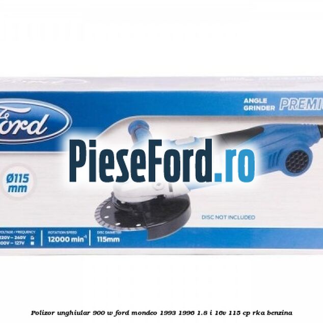 Polizor unghiular 900 W Ford Mondeo 1993-1996 1.8 i 16V 115 cp RKA benzina