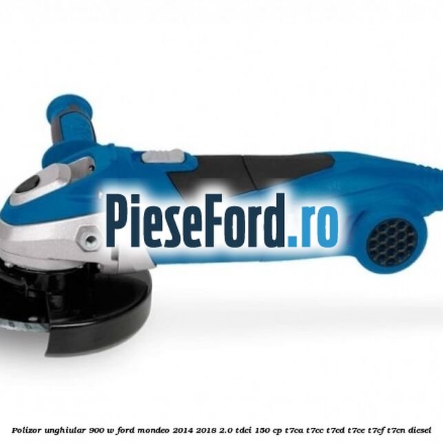 Polizor unghiular 900 W Ford Mondeo 2014-2018 2.0 TDCi 150 cp