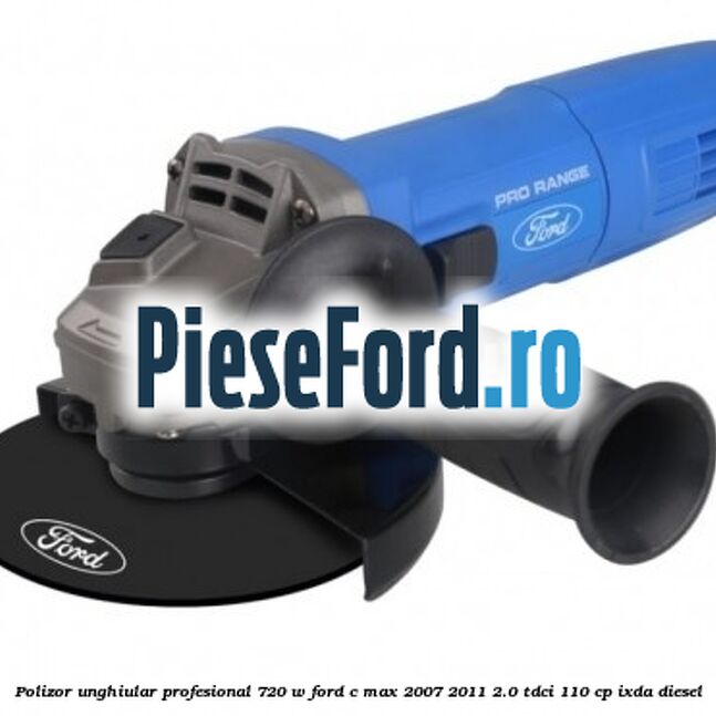 Polizor unghiular profesional 720 W Ford C-Max 2007-2011 2.0 TDCi 110 cp
