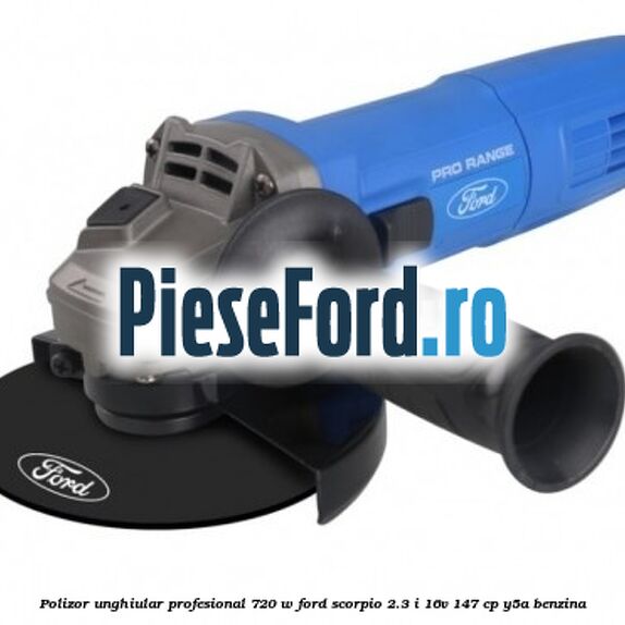 Polizor unghiular profesional 720 W Ford Scorpio 2.3 i 16V 147 cp