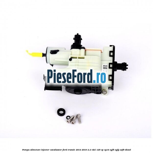 Pompa alimetare injector catalizator Ford Transit 2014-2018 2.2 TDCi 125 cp CY14, CYF5, CYFG, USF6 diesel