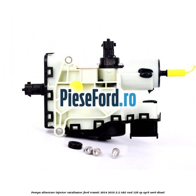 Pompa alimetare injector catalizator Ford Transit 2014-2018 2.2 TDCi RWD 125 cp CYR5, USR6 diesel