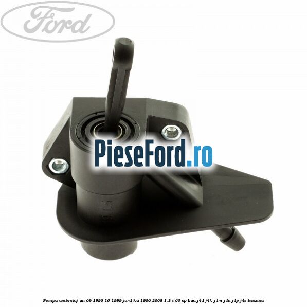 Pompa ambreiaj an 09/1996-10/1999 Ford Ka 1996-2008 1.3 i 60 cp BAA, J4D, J4K, J4M, J4N, J4P, J4S benzina