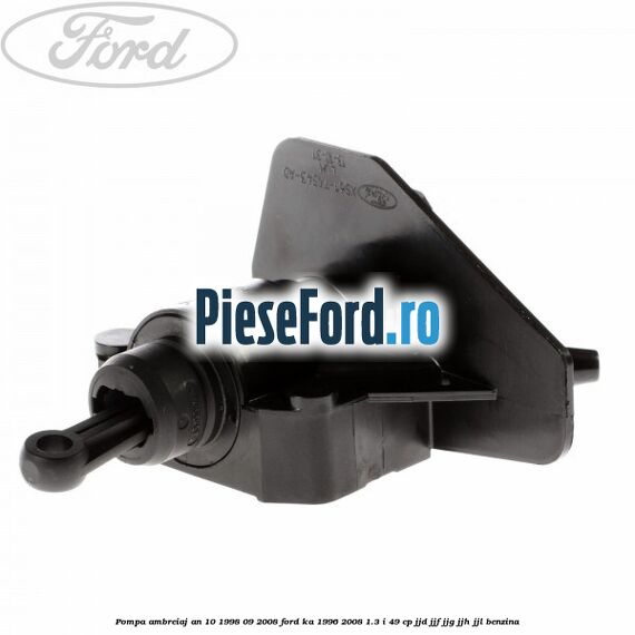 Pompa ambreiaj an 10/1998-09/2008 Ford Ka 1996-2008 1.3 i 49 cp JJD, JJF, JJG, JJH, JJL benzina