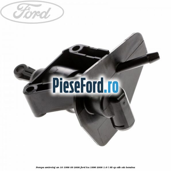Pompa ambreiaj an 10/1998-09/2008 Ford Ka 1996-2008 1.6 i 95 cp Pompa ambreiaj an 10/1998-09/2008 Ford Ka 1996-2008 1.6 i 95 cp CDB, CDC benzina