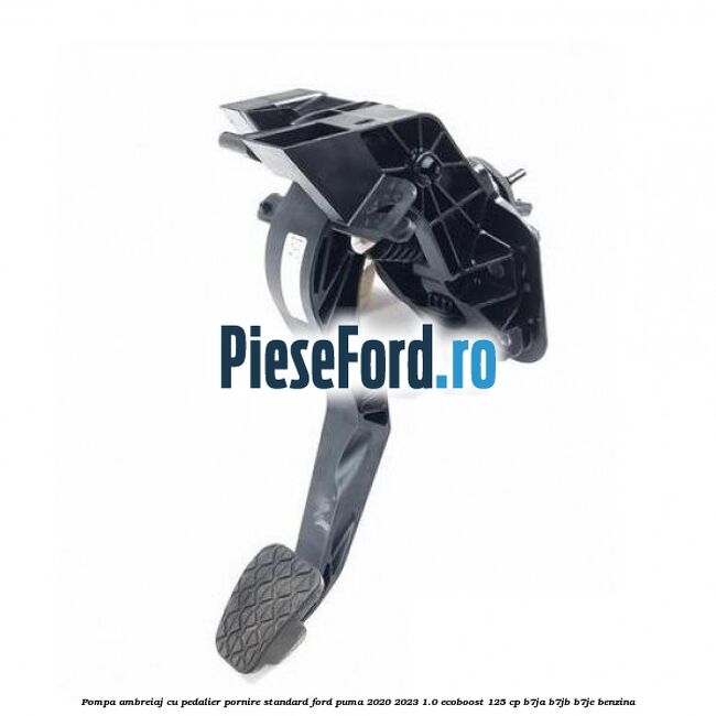 Pompa ambreiaj cu pedalier pornire standard Ford Puma 2020-2023 1.0 EcoBoost 125 cp B7JA, B7JB, B7JE benzina
