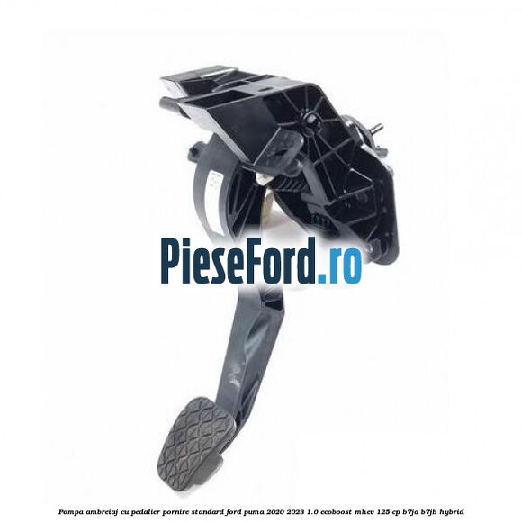 Pompa ambreiaj cu pedalier pornire standard Ford Puma 2020-2023 1.0 EcoBoost mHEV 125 cp B7JA, B7JB Hybrid