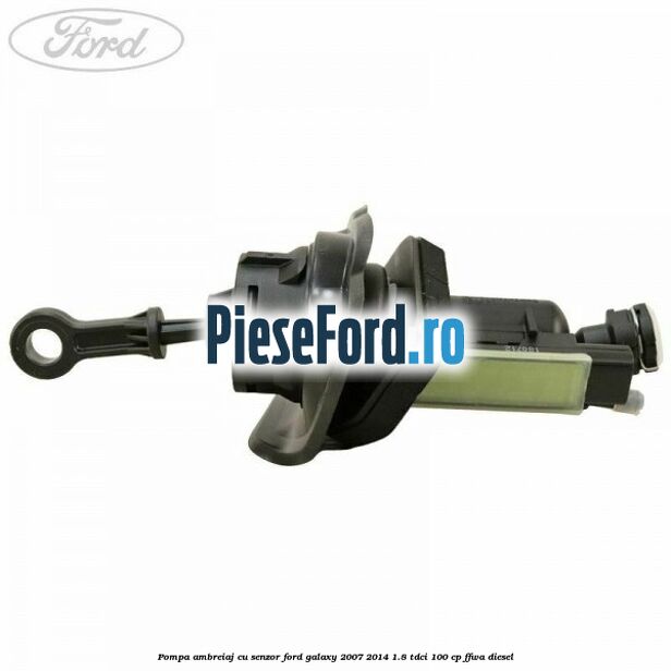 Pompa ambreiaj cu senzor Ford Galaxy 2007-2014 1.8 TDCi 100 cp FFWA diesel