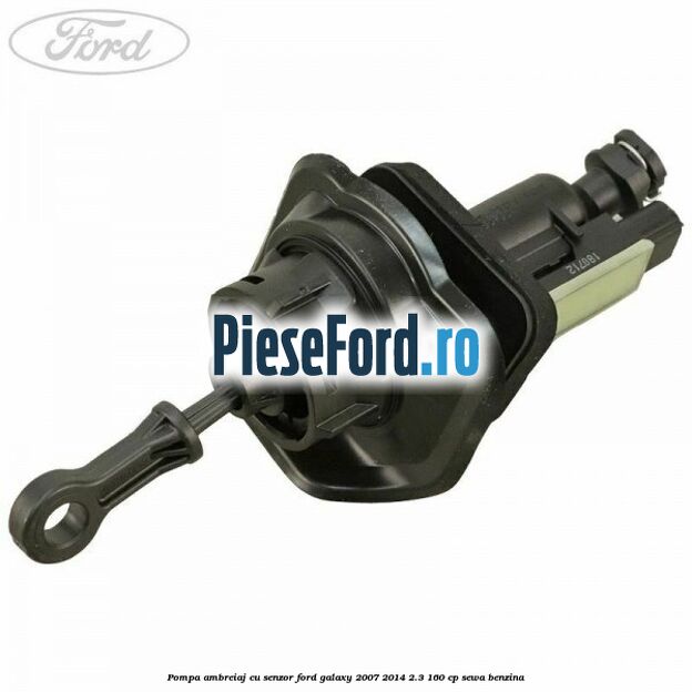Pompa ambreiaj cu senzor Ford Galaxy 2007-2014 2.3 160 cp Pompa ambreiaj cu senzor Ford Galaxy 2007-2014 2.3 160 cp SEWA benzina