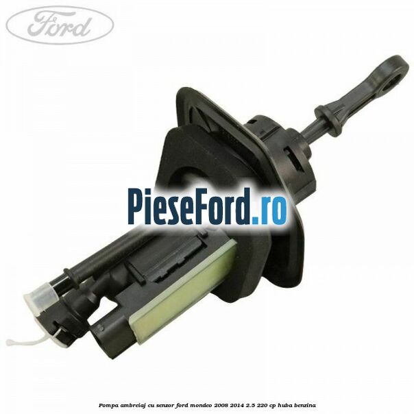Pompa ambreiaj cu senzor Ford Mondeo 2008-2014 2.5 220 cp HUBA benzina