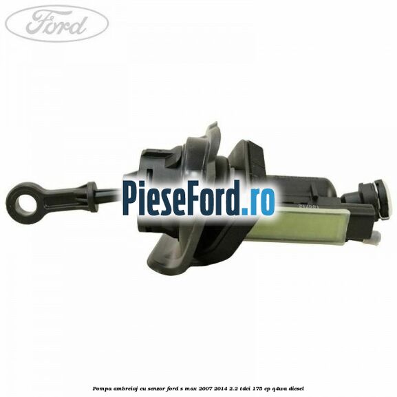 Pompa ambreiaj cu senzor Ford S-Max 2007-2014 2.2 TDCi 175 cp Q4WA diesel