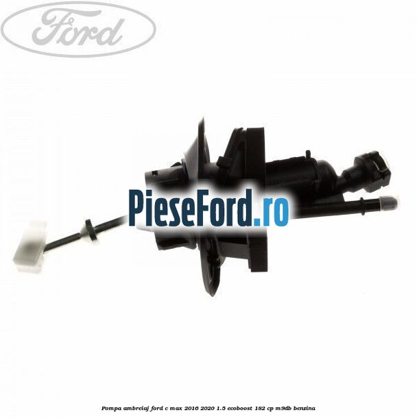 Pompa ambreiaj Ford C-Max 2016-2020 1.5 EcoBoost 182 cp M9DB benzina