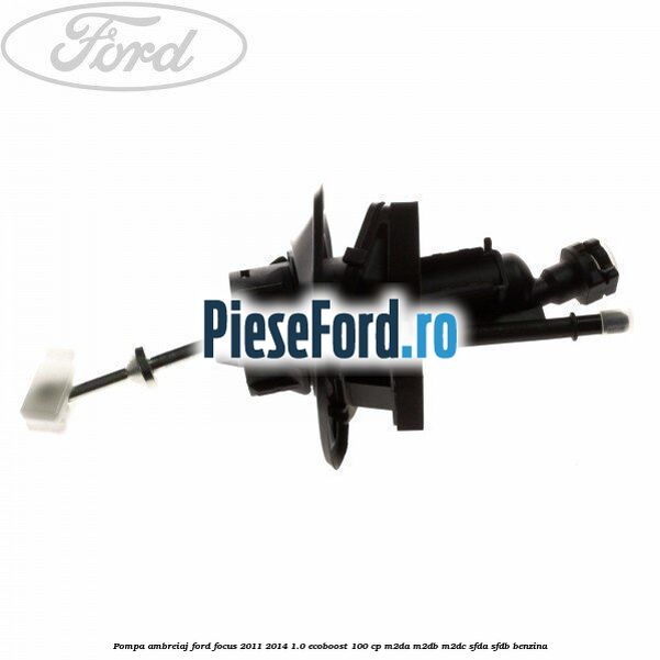 Pompa ambreiaj Ford Focus 2011-2014 1.0 EcoBoost 100 cp Pompa ambreiaj Ford Focus 2011-2014 1.0 EcoBoost 100 cp M2DA, M2DB, M2DC, SFDA, SFDB benzina