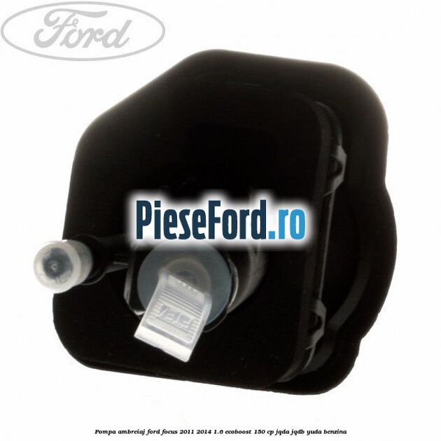 Pompa ambreiaj Ford Focus 2011-2014 1.6 EcoBoost 150 cp JQDA, JQDB, YUDA benzina