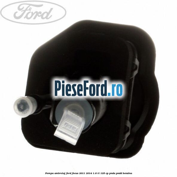 Pompa ambreiaj Ford Focus 2011-2014 1.6 Ti 125 cp Pompa ambreiaj Ford Focus 2011-2014 1.6 Ti 125 cp PNDA, PNDD benzina