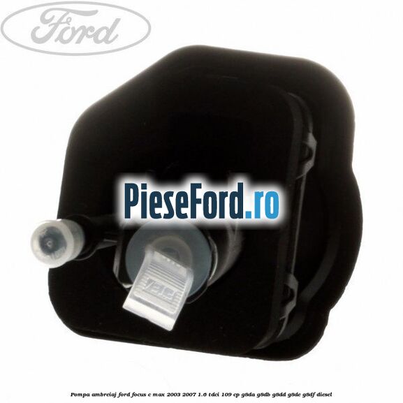Pompa ambreiaj Ford Focus C-Max 2003-2007 1.6 TDCi 109 cp G8DA, G8DB, G8DD, G8DE, G8DF diesel