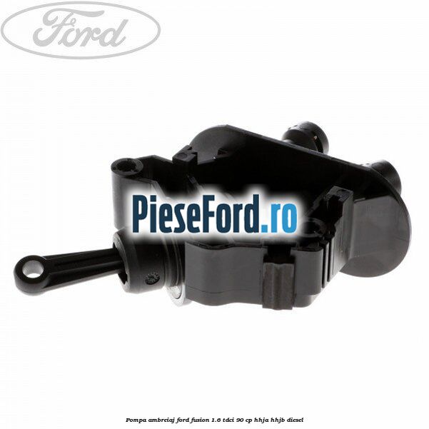 Pompa ambreiaj Ford Fusion 1.6 TDCi 90 cp HHJA, HHJB diesel