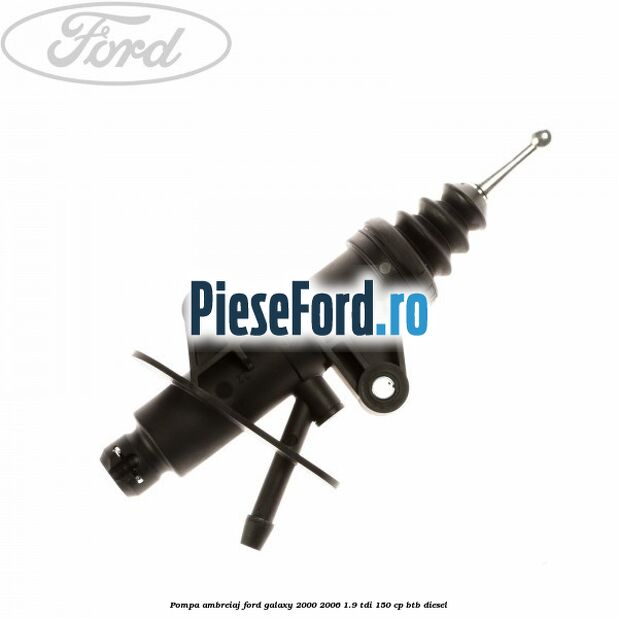 Pompa ambreiaj Ford Galaxy 2000-2006 1.9 TDI 150 cp BTB diesel