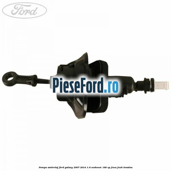 Pompa ambreiaj Ford Galaxy 2007-2014 1.6 EcoBoost 160 cp JTWA, JTWB benzina