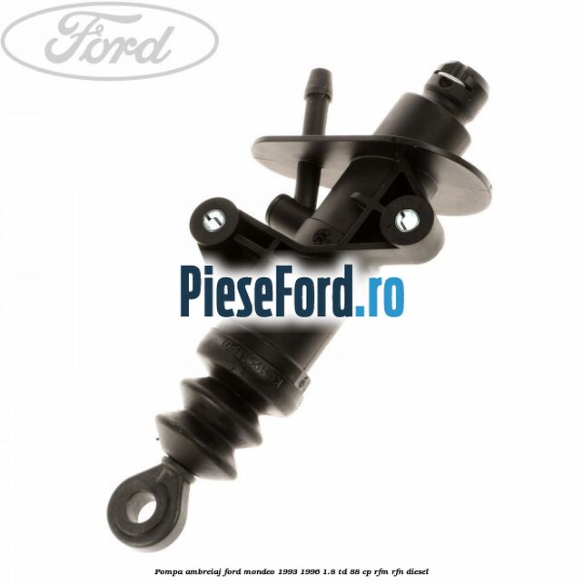 Pompa ambreiaj Ford Mondeo 1993-1996 1.8 TD 88 cp Pompa ambreiaj Ford Mondeo 1993-1996 1.8 TD 88 cp RFM, RFN diesel