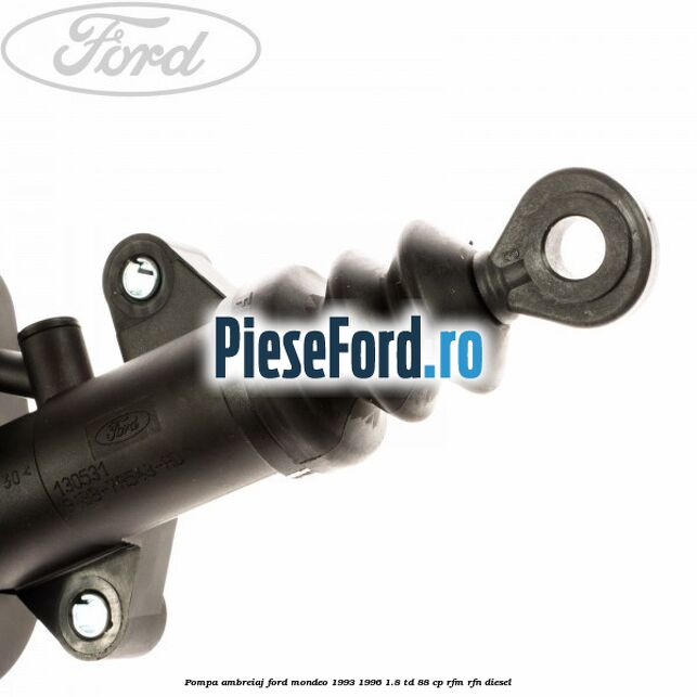 Pompa ambreiaj Ford Mondeo 1993-1996 1.8 TD 88 cp Pompa ambreiaj Ford Mondeo 1993-1996 1.8 TD 88 cp RFM, RFN diesel