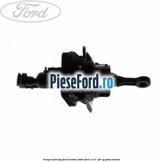 Pompa ambreiaj Ford Mondeo 2008-2014 1.6 Ti 125 cp Pompa ambreiaj Ford Mondeo 2008-2014 1.6 Ti 125 cp PNBA benzina